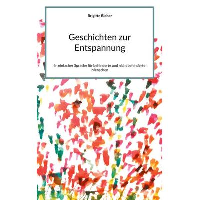 Geschichten zur Entspannung, Taschenbuch von Brigitte Bieber, BoD – Books on Demand, 978-3-7557-7124-1