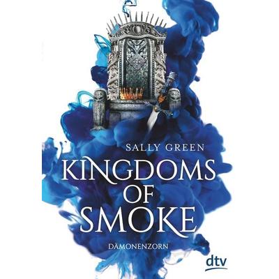 Kingdoms of Smoke – Dämonenzorn, Gebundene Ausgabe von Sally Green, dtv, 978-3-423-76279-3