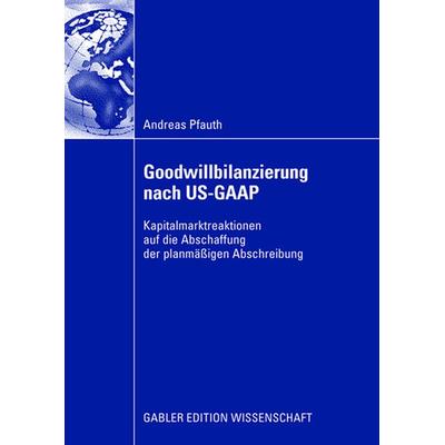 Goodwillbilanzierung nach US-GAAP, Taschenbuch von Andreas Pfauth, Betriebswirtschaftlicher Verlag Gabler, 978-3-8350-0931-8