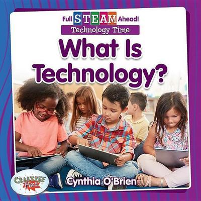 What Is Technology?, Gebundene Ausgabe von Cynthia O'Brien; Crabtree, 978-0-7787-6204-1