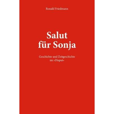 Salut für Sonja, Taschenbuch von Ronald Friedmann, Epubli, 978-3-7502-9939-9