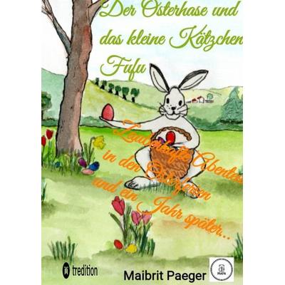 Der Osterhase und das kleine Kätzchen Fufu, Gebundene Ausgabe von Maibrit Paeger, Tredition, 978-3-384-18571-6