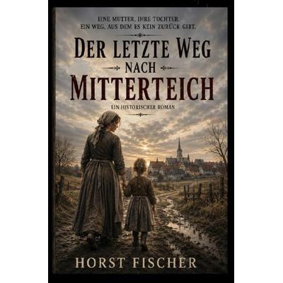 Der letzte Weg nach Mitterteich, Taschenbuch von Horst Fischer, Bookmundo, 978-94-039-3857-8