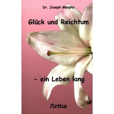 Glück und Reichtum - ein Leben lang, Taschenbuch von Dr. Joseph Murphy, Artha-Vlg, 978-3-89575-055-7