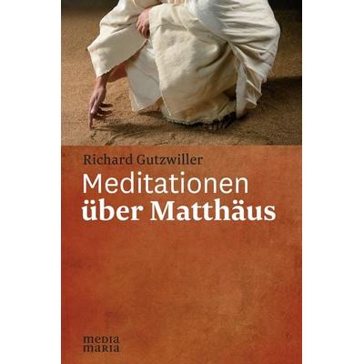 Meditationen über Matthäus, Gebundene Ausgabe von Richard Gutzwiller, Media Maria, 978-3-945401-41-5