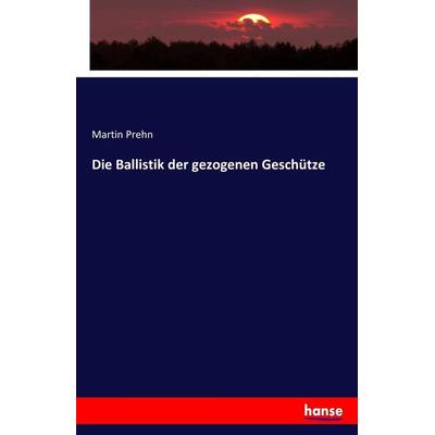 Die Ballistik der gezogenen Geschütze, Taschenbuch von Martin Prehn, Hansebooks, 978-3-7433-8552-8