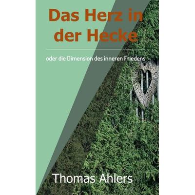 Das Herz in der Hecke, Taschenbuch von Thomas Ahlers, Tredition, 978-3-7439-1127-7