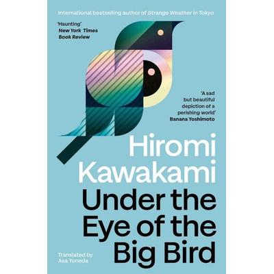 Under the Eye of the Big Bird, Taschenbuch von Hiromi Kawakami, Granta Publications, 978-1-80351-236-5