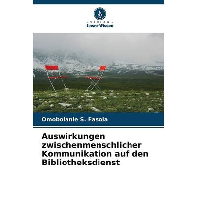 Auswirkungen zwischenmenschlicher Kommunikation auf den Bibliotheksdienst, Taschenbuch von Omobolanle S. Fasola, Verlag Unser Wissen,