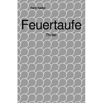 Feuertaufe, Taschenbuch von Frank "Franky" Fröhlich, Epubli, 978-3-565-14586-7