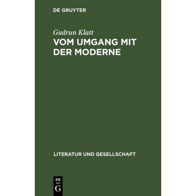 Vom Umgang mit der Moderne, Gebundene Ausgabe von Gudrun Klatt, De Gruyter, 978-3-11-248139-4