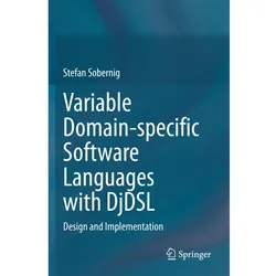 Variable Domain-specific Software Languages with DjDSL, Fachbücher von Stefan Sobernig