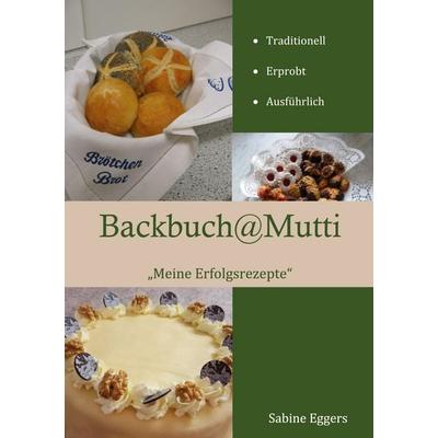 Backbuch @ Mutti, Gebundene Ausgabe von Sabine Eggers, BoD – Books on Demand, 978-3-7504-2052-6