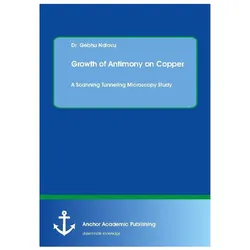 Growth of Antimony on Copper. A Scanning Tunneling Microscopy Study, Fachbücher von Gebhu Ndlovu