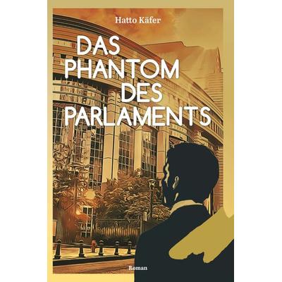 Das Phantom des Parlaments, Taschenbuch von Hatto Käfer, Buchschmiede, 978-3-99165-448-3