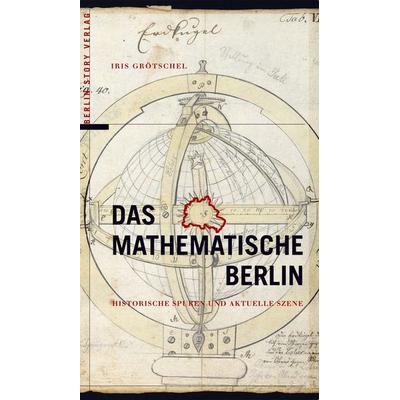 Das mathematische Berlin, Taschenbuch von Iris Grötschel, Berlin Story Verlag GmbH, 978-3-95723-118-5