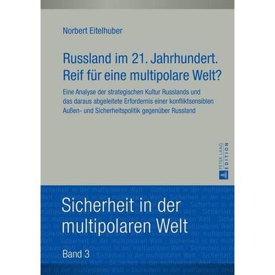 Russland im 21. Jahrhundert. Reif für eine multipolare Welt?, Gebundene Ausgabe von Norbert Eitelhuber, Peter Lang GmbH, Internationaler Verlag der