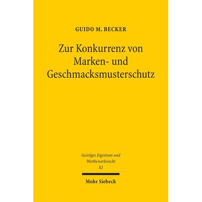Zur Konkurrenz von Marken- und Geschmacksmusterschutz, Taschenbuch von Guido M. Becker, Mohr Siebeck, 978-3-16-152732-6