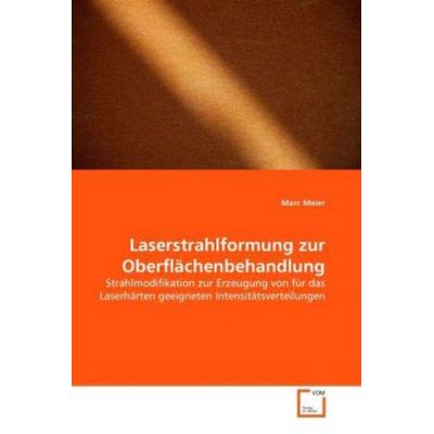 Meier, M: Laserstrahlformung zur Oberflächenbehandlung, Taschenbuch von Marc Meier, VDM, 978-3-639-36261-9