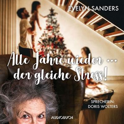Alle Jahre wieder … der gleiche Stress - Evelyn Sanders, Audio, 9783958622715
