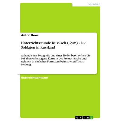Unterrichtsstunde Russisch (Gym) - Die Soldaten in Russland, Taschenbuch von Anton Roos, GRIN, 978-3-656-05735-2