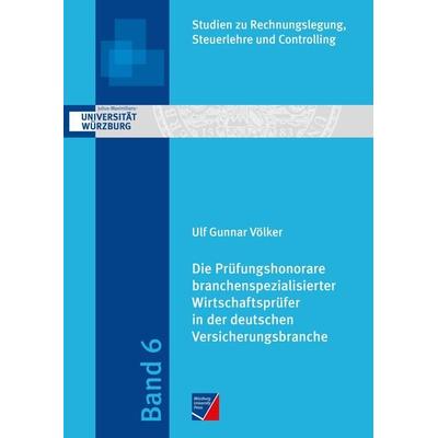 Die Prüfungshonorare branchenspezialisierter Wirtschaftsprüfer in der deutschen Versicherungsbranche, Taschenbuch von Ulf Gunnar Völker, Würzburg