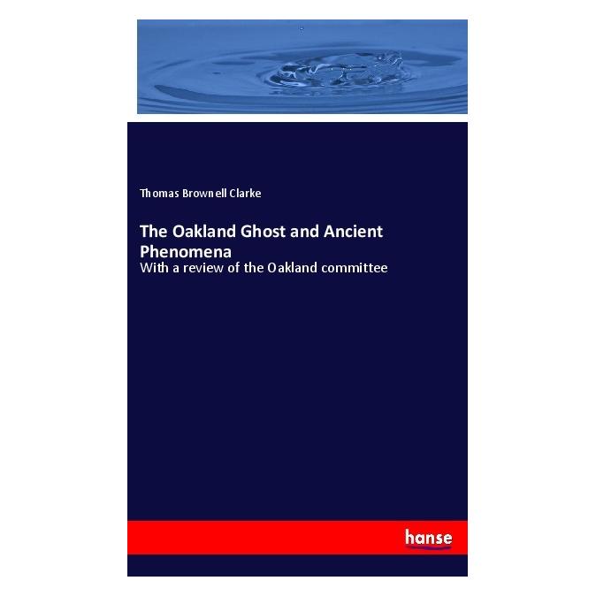 Hansebooks The Oakland Ghost and Ancient Phenomena (Englisch, Softcover, Thomas Brownell Clarke) (55982387)