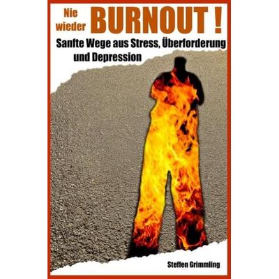 Nie wieder Burnout!, Taschenbuch von Steffen Grimmling, Epubli, 978-3-7375-8122-6