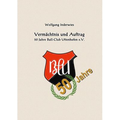 Vermächtnis und Auftrag, Gebundene Ausgabe von Wolfgang Inderwies, BoD – Books on Demand, 978-3-7481-1692-9