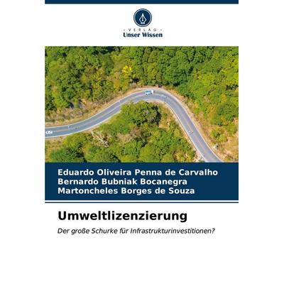 Umweltlizenzierung, Taschenbuch von Eduardo Oliveira Penna de Carvalho,Bernardo Bubniak Bocanegra,Martoncheles Borges de Souza, Verlag Unser Wissen,