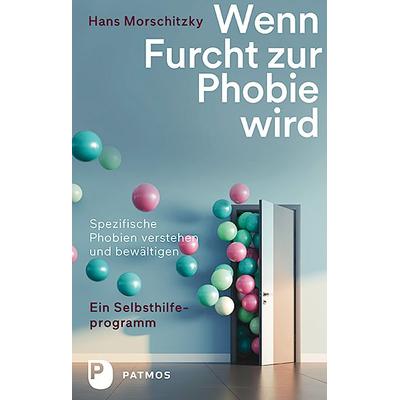Wenn Furcht zur Phobie wird, Taschenbuch von Hans Morschitzky, Patmos Verlag, 978-3-8436-1135-0