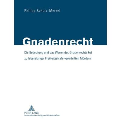 Gnadenrecht, Gebundene Ausgabe von Philipp Schulz-Merkel, Peter Lang GmbH, Internationaler Verlag der Wissenschaften, 978-3-631-60626-1