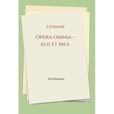 Opera omnia - alii et mea, Gebundene Ausgabe von Ernst Petzold, Tredition, 978-3-347-13694-6