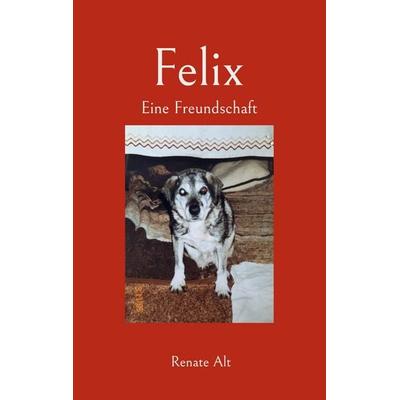 Felix, Taschenbuch von Renate Alt, BoD – Books on Demand, 978-3-695-73153-4