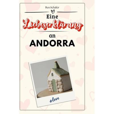 Eine Liebeserklärung an Andorra, Gebundene Ausgabe von Ben Schäfer, BoD - Books on Demand, 978-3-7591-5690-7