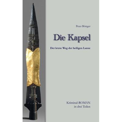 Die Kapsel, Taschenbuch von Peter Böttger, BoD – Books on Demand, 978-3-8334-8732-3