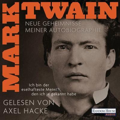 'Ich bin der eselhafteste Mensch, den ich je gekannt habe' - Neue Geheimnisse meiner Autobiographie - Mark Twain, Audio, 9783837128529