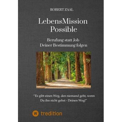 LebensMission Possible, Taschenbuch von Robert Zaal, Tredition, 978-3-347-94162-5