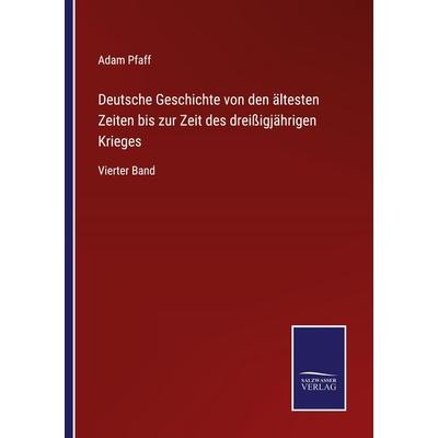 Deutsche Geschichte von den ältesten Zeiten bis zur Zeit des dreißigjährigen Krieges, Taschenbuch von Adam Pfaff, BoD - Books on Demand,