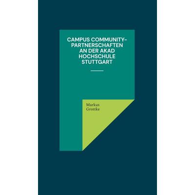 Campus Community-Partnerschaften an der AKAD Hochschule Stuttgart, Gebundene Ausgabe von Markus Grottke, BoD – Books on Demand, 978-3-8192-7420-6