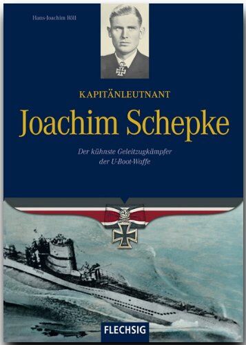 Hans-Joachim Röll - Kapitänleutnant Joachim Schepke: Der kühnste Geleitzugkämpfer der U-Bootwaffe - Preis vom 12.10.2026 11:37:12 h