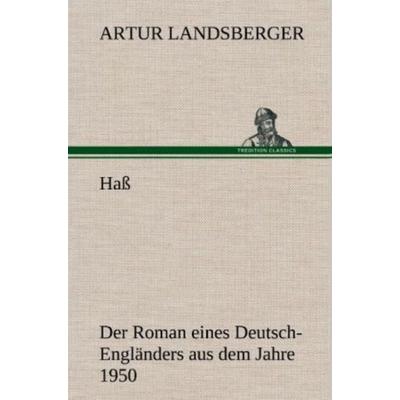 Haß, Gebundene Ausgabe von Artur Landsberger, Tredition, 978-3-8472-5479-9