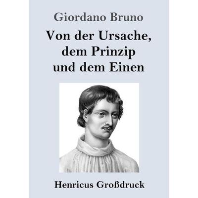 Von der Ursache, dem Prinzip und dem Einen (Großdruck), Taschenbuch von Giordano Bruno, Henricus - Edition Deutsche Klassik, 978-3-8478-5580-4