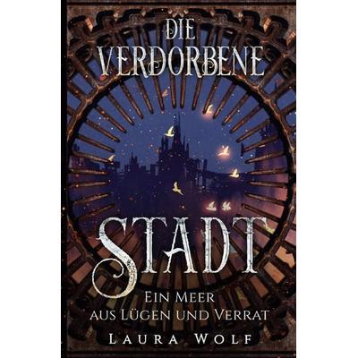 Die verdorbene Stadt, Taschenbuch von Laura Wolf, Epubli, 978-3-565-40491-9