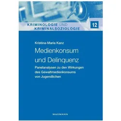 Medienkonsum und Delinquenz, Fachbücher von Kristina-Maria Kanz