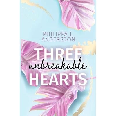 Three unbreakable Hearts, Taschenbuch von Philippa L. Andersson, Tolino Media, 978-3-7579-3493-4