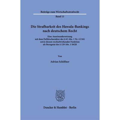 Die Strafbarkeit des Hawala-Bankings nach deutschem Recht, Gebundene Ausgabe von Adrian Schiffner, Duncker & Humblot, 978-3-428-19784-2