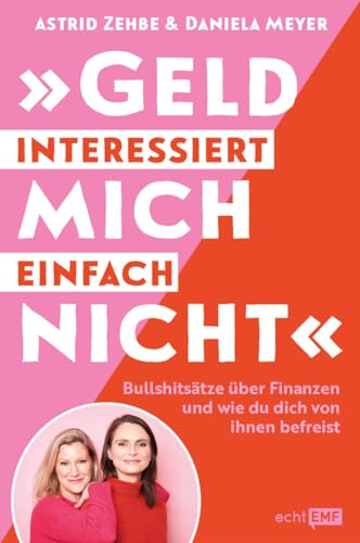 Astrid Zehbe - „Geld interessiert mich einfach nicht: Bullshitsätze über Finanzen und wie du dich von ihnen befreist – mit einem Vorwort von Birgit Schrowange - Preis vom 09.10.2026 07:28:09 h