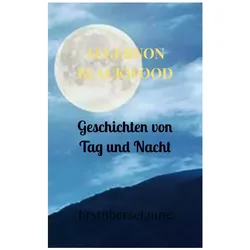 Geschichten von Tag und Nacht, Belletristik von Algernon Blackwood
