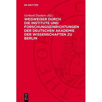 Wegweiser durch die Institute und Forschungseinrichtungen der Deutschen Akademie der Wissenschaften zu Berlin, Gebundene Ausgabe von , De Gruyter,